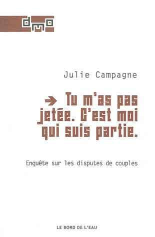 Tu m'as pas jetée. C'est moi qui suis partie. Enquête sur les disputes de couples