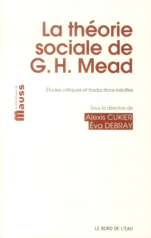La théorie sociale de George Herbert Mead. Etudes critiques et traductions inédites