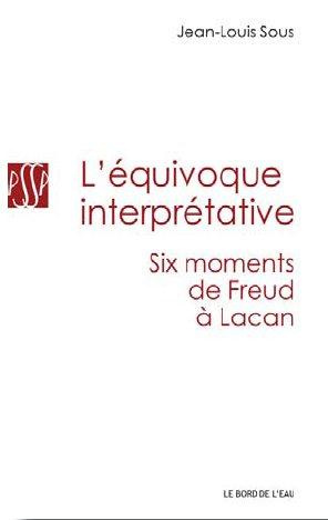L'équivoque interprétative. Six moments de Freud à Lacan