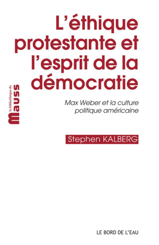 L'éthique protestante et l'esprit de la démocratie. Max Weber et la culture politique américaine