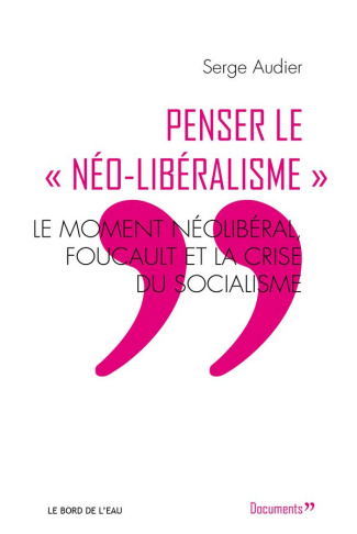 Penser le "néolibéralisme". Le moment néolibéral, Foucault et la crise du socialisme