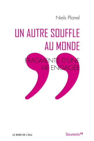 Un autre souffle au monde. Fragments d'une vie engagée