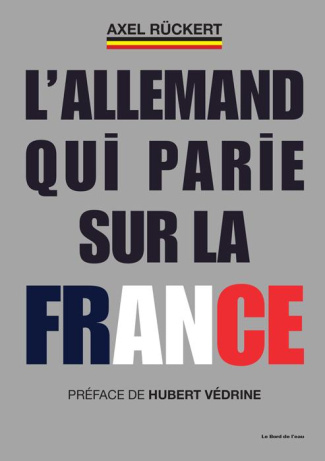L'Allemand qui parie sur la France. La boîte à outils d'un dirigeant d'entreprise franco-allemand qu