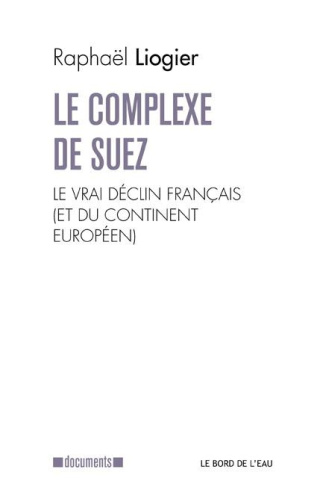 Le complexe de Suez. Le vrai déclin français (et du continent européen)