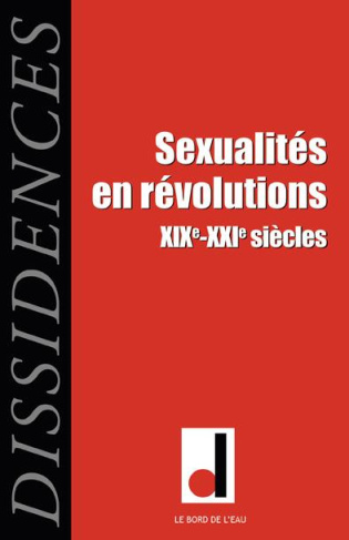 Dissidences N° 15, Février 2016 : Sexualités en révolutions XIXe-XXIe siècles