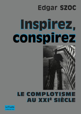Inspirez, conspirez. Le complotisme au XXIe siècle