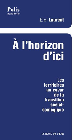 A l'horizon d'ici. Les territoires au coeur de la transition social-écologique