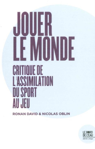 Jouer le monde. Critique de l'assimilation du sport au jeu