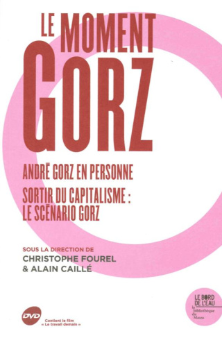 Le moment Gorz. André Gorz en personne ; Sortir du capitalisme : le scénario Gorz, avec 1 DVD