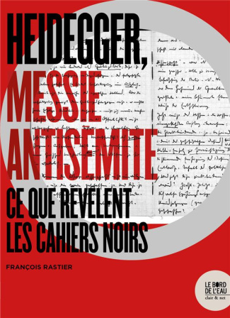 Heidegger, messie antisémite. Ce que révèlent les Cahiers noirs