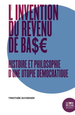 L'invention du revenu de base. La fabrique d'une utopie démocratique