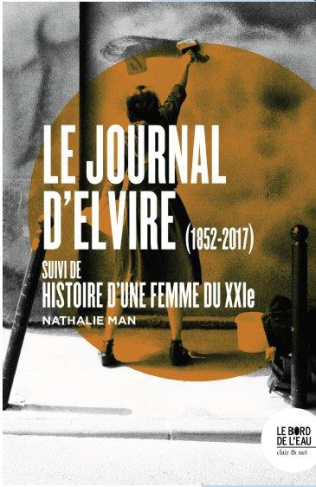 Le journal d'Elvire (1852-2017). Suivi de Histoire d'une femme du XXIe