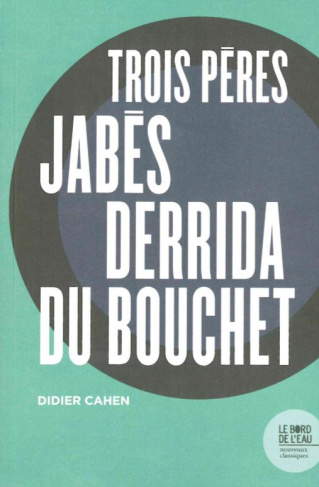 Trois pères. Jabès, Derrida, Du Bouchet