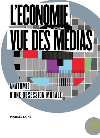 L'économie vue des médias. Anatomie d'une obsession morale