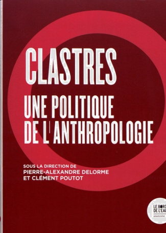 Clastres. Une politique de l'anthropologie