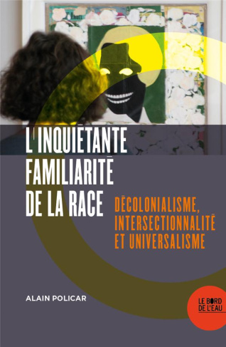 L'inquiétante familiarité de la race. Décolonialisme, intersectionnalité et universalisme
