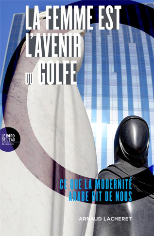 La femme est l'avenir du Golfe. Ce que la modernité arabe dit de nous