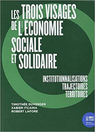 Les trois visages de l'économie sociale et solidaire. Institutionnalisations, trajectoires, territoi