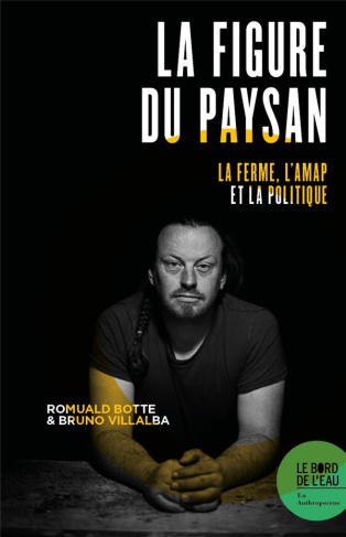 La figure du paysan. La ferme, l'Amap et la politique