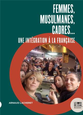 Femmes, musulmanes, cadres... Une intégration à la française