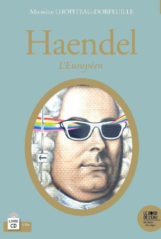 Georges Frédéric Haendel. L'Européen, avec 2 CD audio
