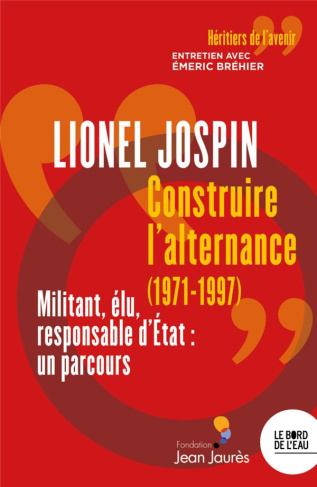 Construire l'alternance (1971-1997). Militant, élu, responsable d'Etat : un parcours