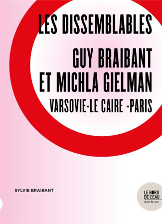 Les dissemblables. Guy Braibant et Michla Gielman, de Varsovie à Paris en passant par Le Caire