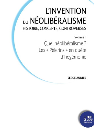 L'invention du néolibéralisme : histoire, concepts, controverses. Volume 2, Quel néolibéralisme ? Le