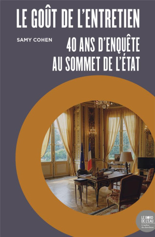 Le goût de l’entretien. 40 ans d’enquête au sommet de l’Etat