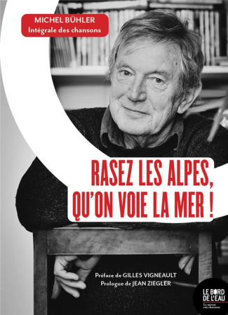 Rasez les Alpes, qu'on voie la mer ! Intégrale des chansons