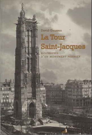 La Tour Saint-Jacques. Biographie d'un monument parisien