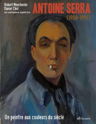 Antoine Serra (1908-1995). Un peintre aux couleurs du siècle