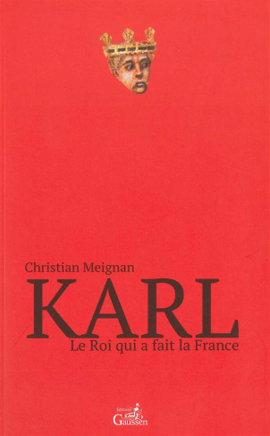Karl. Le roi qui a fait la France