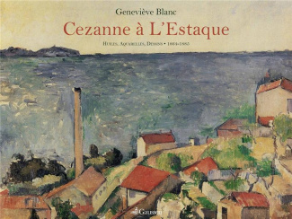 L'oeuvre de Cezanne à L'Estaque. Huiles, aquarelles, dessins (1864-1885)
