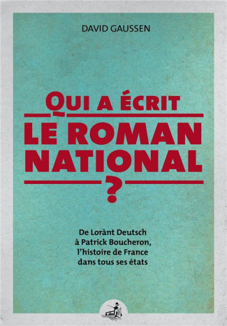 Qui a écrit le roman national ? De Lorànt Deutsch à Patrick Boucheron, l'histoire de France dans tou
