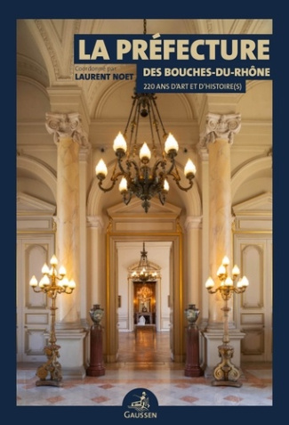 La préfecture des Bouches-du-Rhône. 220 ans d'art et d'histoire(s)