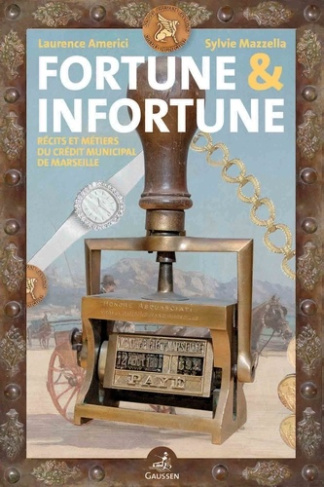 Fortune et infortune. Récits et métiers du Crédit municipal de Marseille