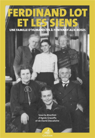 Ferdinand Lot et les siens. Une famille d’humanistes à Fontenay-aux-Roses
