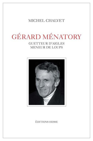Gérard Ménatory. Guetteur d'aigles, meneur de loups
