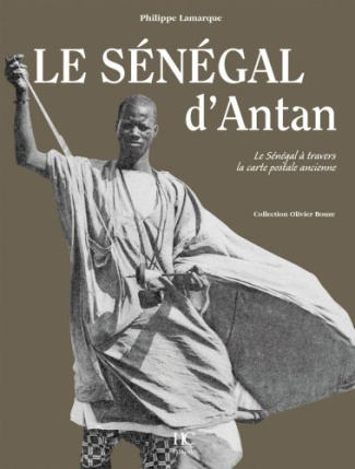 Le Sénégal d'Antan. Le Sénégal à travers la carte postale ancienne