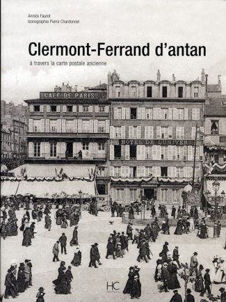 Clermont-Ferrand d'Antan. A travers la carte postale ancienne
