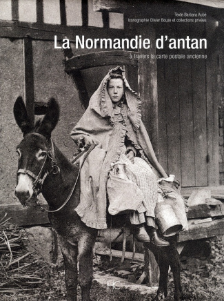 La Normandie d'antan. A travers la carte postale ancienne
