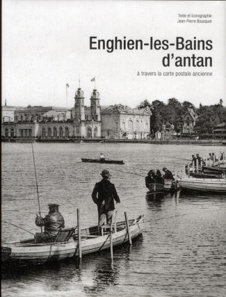 Enghien-les-Bains d'antan. A travers la carte postale ancienne