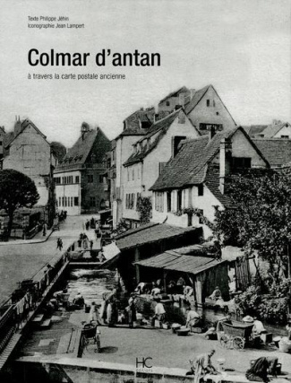 Colmar d'antan. A travers la carte postale ancienne