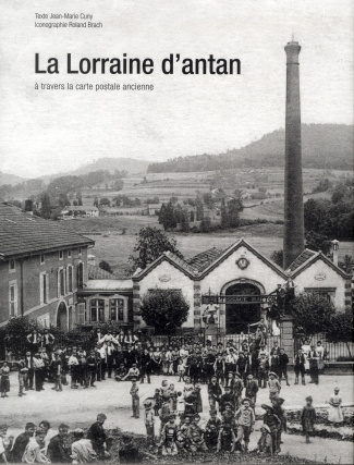 La Lorraine d'antan. A travers la carte postale ancienne