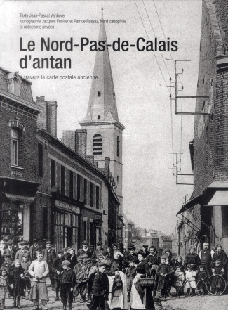 Le Nord-Pas-de-Calais. A travers la carte postale ancienne
