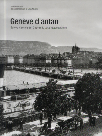 Genève d'antan. Genève et son canton à travers la carte postale ancienne