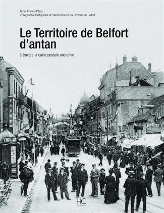 Le Territoire de Belfort d'antan. A travers la carte postale ancienne