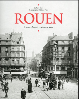 Rouen. A travers la carte postale ancienne
