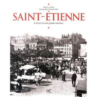 Saint-Etienne. A travers la carte postale ancienne